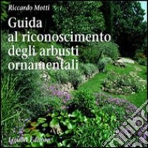 Guida al riconoscimento degli arbusti ornamentali libro di Motti Riccardo