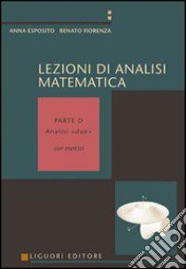 Lezioni di analisi matematica. Con esercizi. Volume D: Analisi due libro di Esposito Anna; Fiorenza Renato