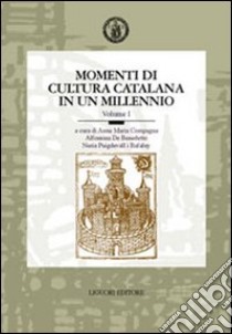 Momenti di cultura catalana in un millennio. Atti del 7° Convegno dell'AISC (Napoli, 22-24 maggio 2000) libro di Compagna A. M. (cur.); De Benedetto A. (cur.); Puigdevall N. (cur.)