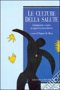 Le culture della salute. Immigrazione e sanità: un approccio transculturale libro di De Micco Virginia