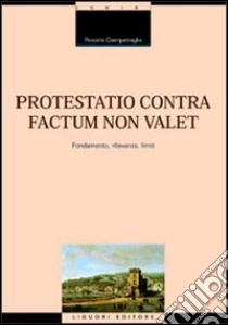 Protestatio contra factum non valet. Fondamento, rilevanza, limiti libro di Giampetraglia Rosaria