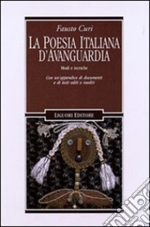 La poesia italiana d'avanguardia. Modi e tecniche. Con un'appendice di documenti e testi editi e inediti libro di Curi Fausto