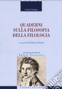 Quaderni sulla filosofia della filologia libro di Schlegel Friedrich; Diana R. (cur.)