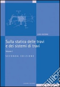 Sulla statica delle travi e dei sistemi di travi. Vol. 1 libro di Ascione Luigi