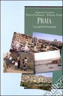 Praia. Una capitale in formazione libro di Cusinato Augusto; Fontanari Enrico; Varotti Adriano