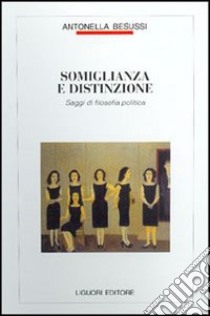 Somiglianza e distinzione. Saggi di filosofia politica libro di Besussi Antonella