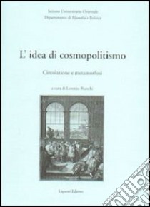 L'idea di cosmopolitismo. Circolazione e metamorfosi libro di Bianchi Lorenzo