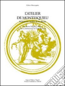 L'atelier de Montesquieu. Manuscrits inédits de la Brède libro di Volpihac Auger C. (cur.); Bustarret C. (cur.)