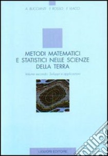 Metodi matematici e statistici nelle scienze della terra. Vol. 2: Sviluppi e applicazioni libro di Rosso Fabio; Vlacci Fabio; Buccianti Antonella