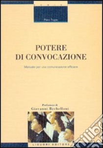 Potere di convocazione. Manuale per una comunicazione efficace libro di Trupia Piero