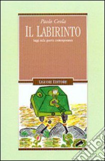 Il labirinto. Saggi sulla guerra contemporanea libro di Ceola Paolo