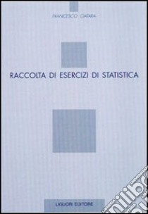 Raccolta di esercizi di statistica libro di Ciatara Francesco