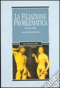 La filiazione problematica. Saggi psicoanalitici libro di Zurlo M. C. (cur.)