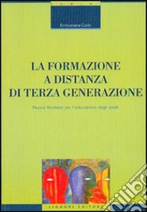 La formazione a distanza di terza generazione. Nuove frontiere per l'educazione degli adulti libro di Corbi Enricomaria