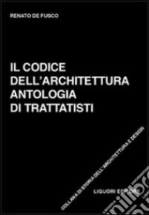 Il codice dell'architettura. Antologia di trattatisti libro di De Fusco Renato