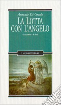 La lotta con l'angelo. Gli scrittori e le fedi libro di Di Grado Antonio