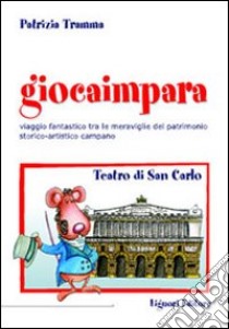 Giocaimpara a teatro. Teatro San Carlo libro di Tramma Patrizia