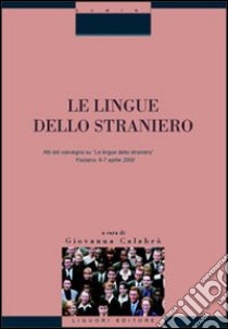 Le lingue dello straniero. Atti del Convegno (Fisciano, 6-7 aprile 2000) libro di Calabrò G. (cur.)