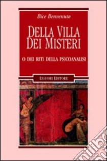 Della villa dei misteri o dei riti della psicoanalisi libro di Benvenuto Bice