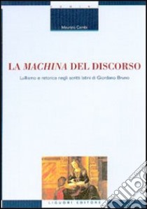 La machina del discorso. Lullismo e retorica negli scritti latini di Giordano Bruno libro di Cambi Maurizio