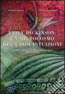 Emily Dickinson: un microcosmo di grandi intuizioni. Lettura contemporanea di una donna di genio fuori dal tempo libro di Calabrese Nicolina; Papavassiliou Michela