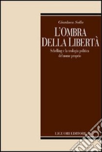 L'ombra della libertà. Schelling e la teologia politica del nome propria libro di Solla Gianluca