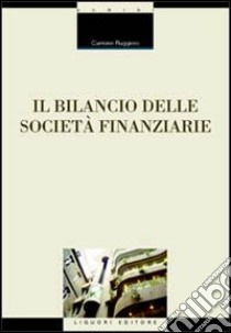 Il bilancio delle società finanziarie libro di Ruggiero Carmine