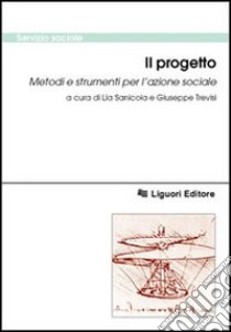 Il progetto. Metodi e strumenti per l'azione sociale libro di Sanicola L. (cur.); Trevisi G. (cur.)