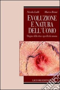 Evoluzione e natura dell'uomo. Origine della vita e specificità umana libro di Lalli Nicola; Bensi Marco