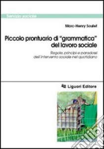 Piccolo prontuario di «grammatica» del lavoro sociale. Regole, principi e paradossi dell'intervento sociale nel quotidiano libro di Soulet Marc-Henry