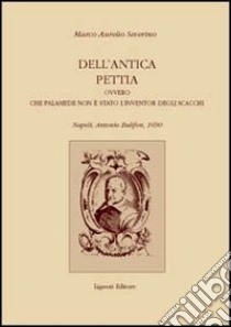 Dell'antica pettia ovvero che Palamede non è stato l'inventor degli scacchi libro di Severino Marco A.