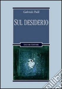 Sul desiderio libro di Pulli Gabriele