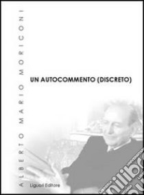 Un autocommento (discreto) libro di Moriconi Alberto M.