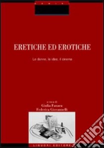 Eretiche ed erotiche. Le donne, le idee, il cinema libro di Fanara G. (cur.); Giovannelli F. (cur.)