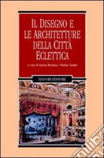 Il disegno e le architetture della città eclettica libro di Mozzoni L. (cur.); Santini S. (cur.)