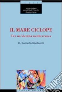 Il mare ciclope. Per un'identità mediterranea. Atti del Convegno (Napoli, 24 aprile 1999) libro di La Rocca A. (cur.); De Crescenzo A. (cur.)