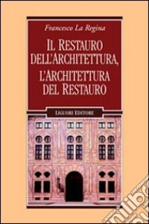 Il restauro dell'architettura, l'architettura del restauro libro di La Regina Francesco