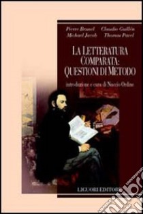 La letteratura comparata: questioni di metodo libro di Ordine N. (cur.)