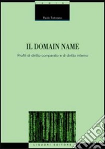 Il domain name. Profili di diritto comparato e di diritto interno libro di Tortorano Paolo