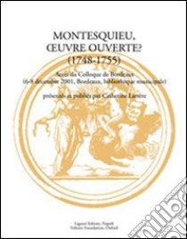 Montesquieu, oeuvre ouverte? (1748-1755). Actes du Colloque (Bordeaux, 6-8 décembre 2001) libro di Larrère C. (cur.)