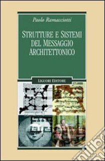 Strutture e sistemi del messaggio architettonico libro di Ramacciotti Paolo