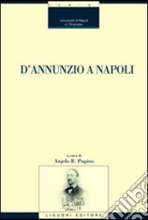 D'Annunzio a Napoli libro di Pupino A. R. (cur.)