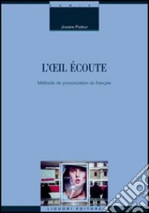 L'oeil écoute. Méthode de prononciation du français libro di Podeur Josiane