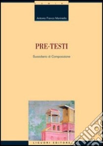 Pre-testi. Sussidiario di composizione libro di Mariniello Antonio