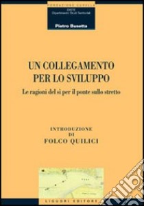 Un collegamento per lo sviluppo. Le ragioni del si per il ponte sullo stretto libro di Busetta P. (cur.)