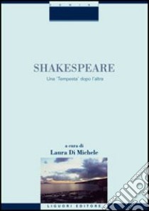 Shakespeare. Una «Tempesta» dopo l'altra libro di Di Michele L. (cur.)