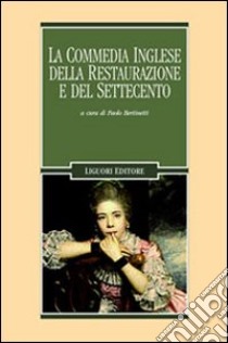 La commedia inglese della Restaurazione e del Settecento libro di Bertinetti P. (cur.)