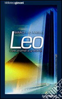 Leo. Dalle piramidi ai grattacieli libro di Argilli Marcello