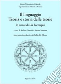 Il linguaggio. Teoria e storia delle teorie. In onore di Lia Formigari libro di Gensini S. (cur.); Martone A. (cur.)