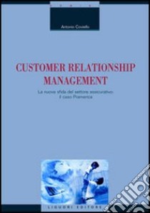 Customer relationship management. La nuova sfida del settore assicurativo: il caso Pramerica libro di Coviello Antonio